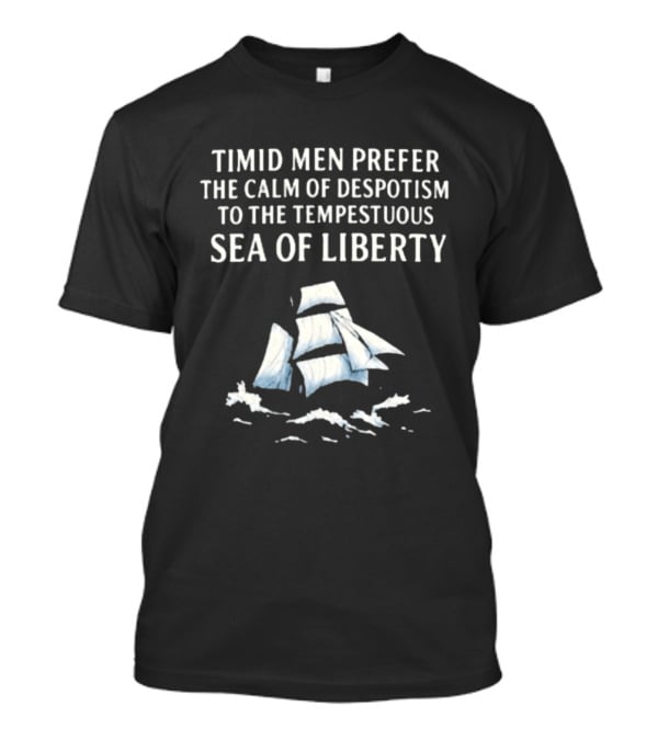 Timid Men Prefer The Calm Of Despotism To The Tempestuous Sea Of Liberty Sailboat T-Shirt