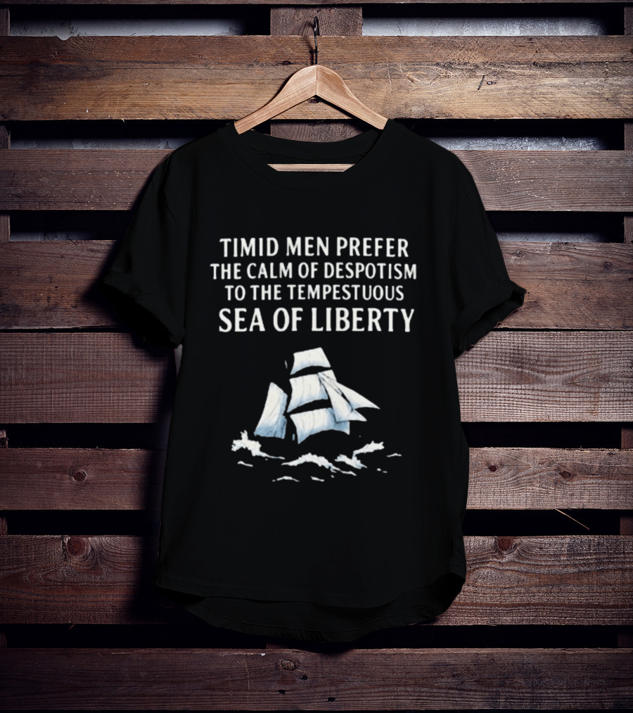 Timid Men Prefer The Calm Of Despotism To The Tempestuous Sea Of Liberty Sailboat T-Shirt