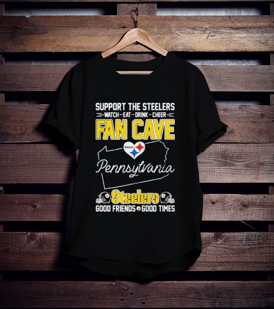 Support The Steelers Fan Cave Pennsylvania Steelers Good Friends Good Times T-Shirt