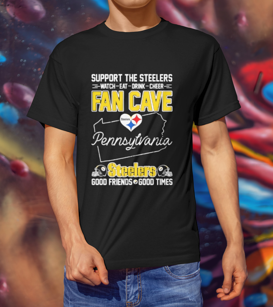 Support The Steelers Fan Cave Pennsylvania Steelers Good Friends Good Times T-Shirt