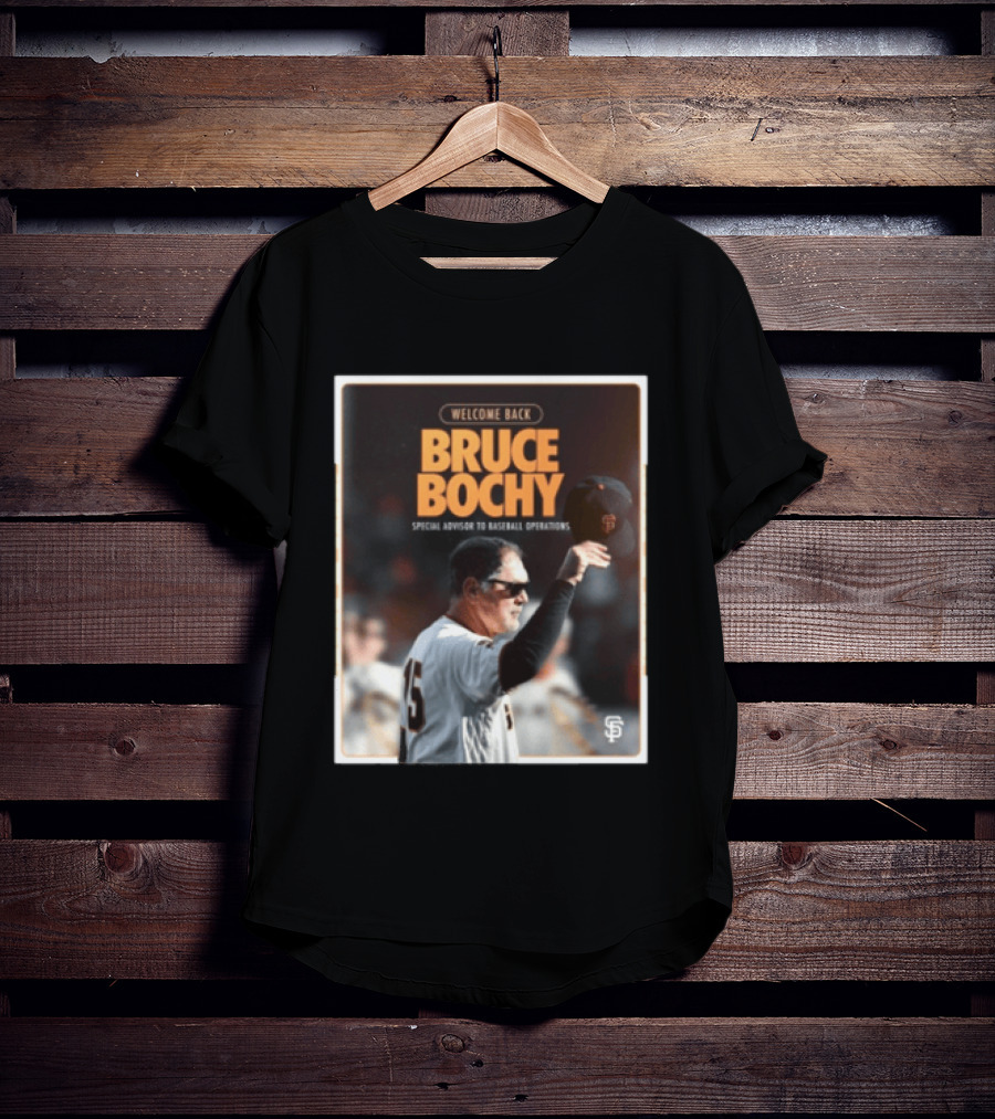 San Francisco Giants Welcome Back Bruce Bochy Special Advisor To Baseball Operations T-Shirt