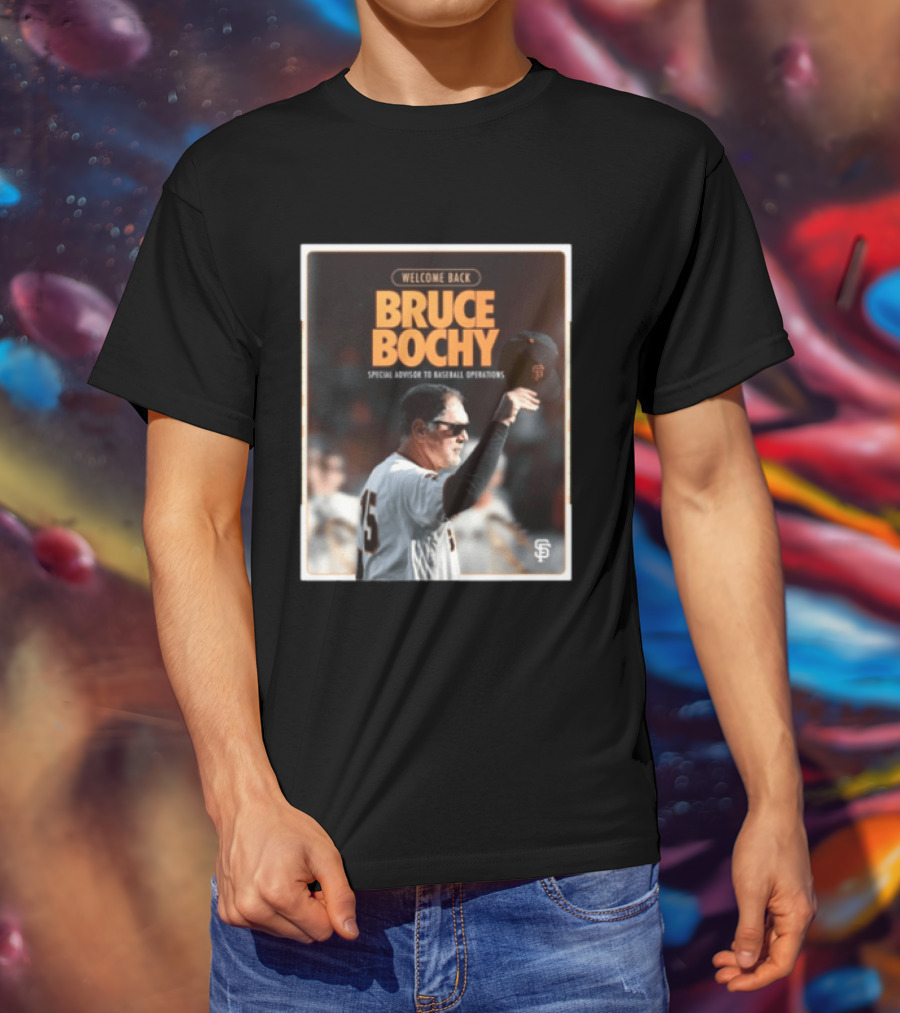 San Francisco Giants Welcome Back Bruce Bochy Special Advisor To Baseball Operations T-Shirt