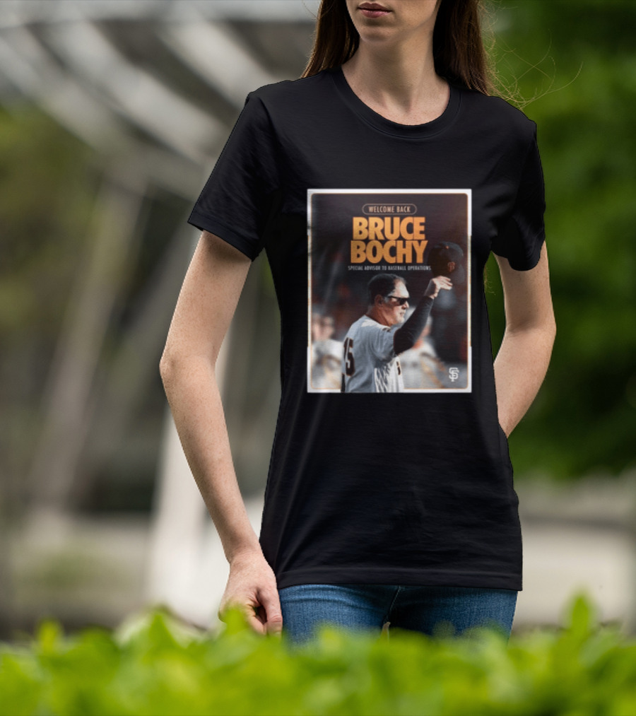 San Francisco Giants Welcome Back Bruce Bochy Special Advisor To Baseball Operations T-Shirt