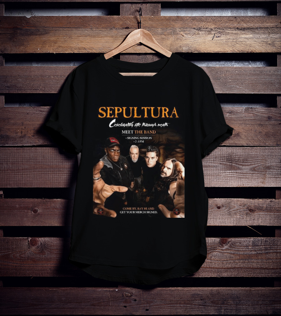 Sepultura Celebrating Life Through Death Meet The Band Signing Session 2 3 PM T-Shirt
