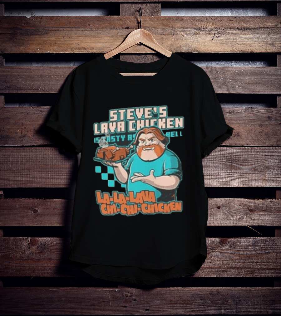Steve's Lava Chicken Tasty As Hell La La Lava Chi Chi Chicken T-Shirt