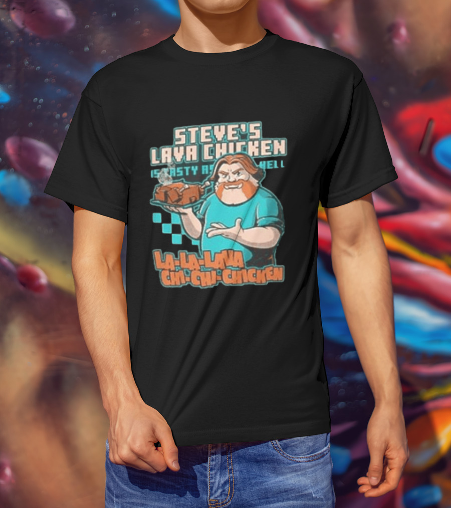 Steve's Lava Chicken Tasty As Hell La La Lava Chi Chi Chicken T-Shirt
