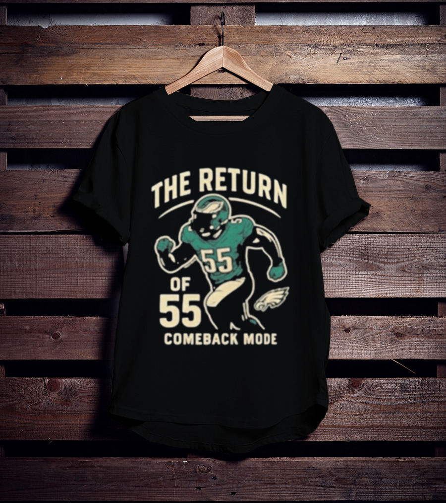 The Return Comeback Mode Of 55 With Eagle Football Player T-Shirt