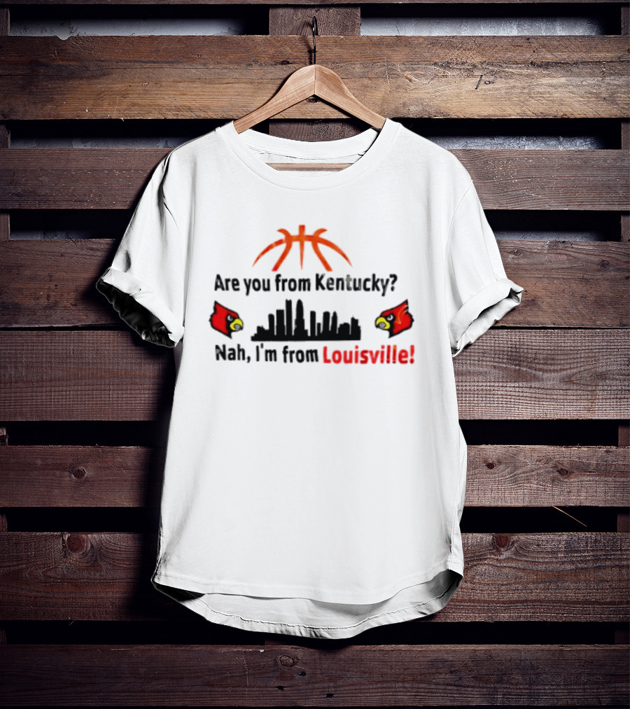 Are You From Kentucky Nah I'm From Louisville Basketball Skyline Cardinals T-Shirt