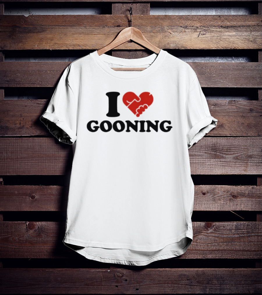 I Love Gooning T-Shirt