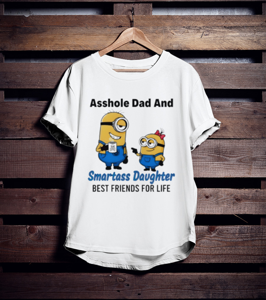 Asshole Dad And Smartass Daughter Best Friends For Life Minion T-Shirt