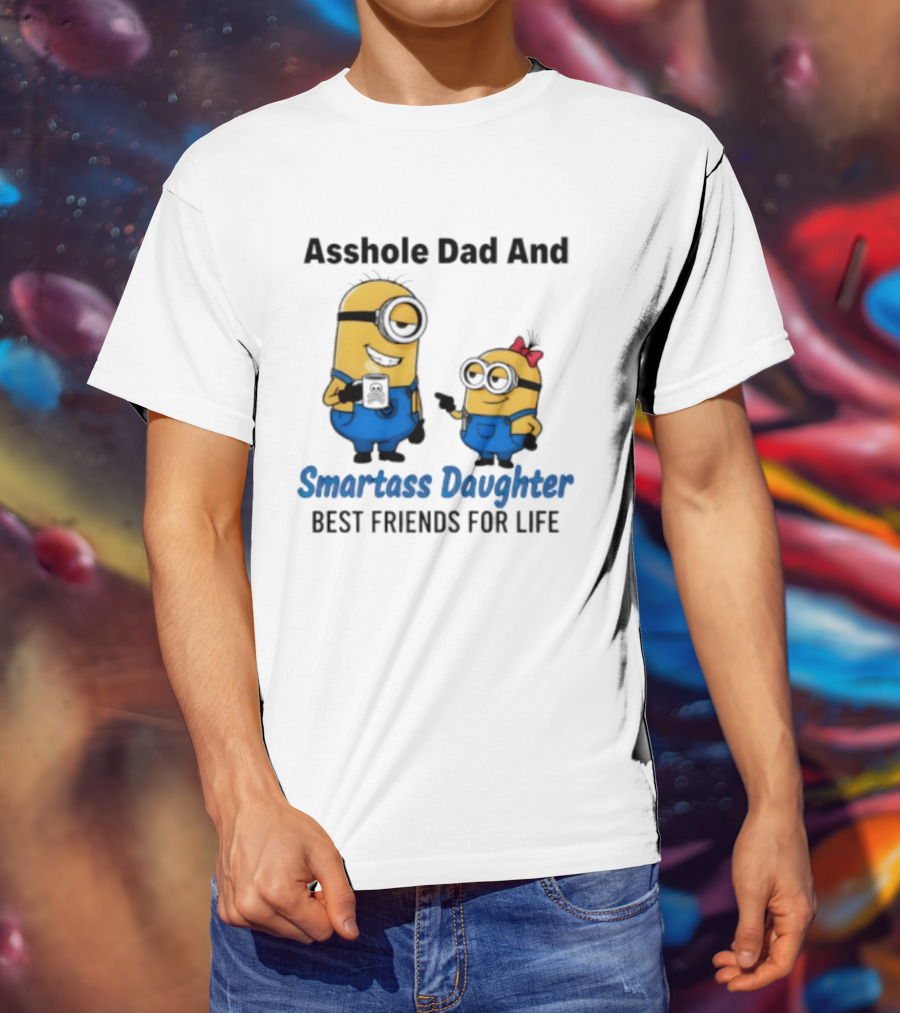 Asshole Dad And Smartass Daughter Best Friends For Life Minion T-Shirt