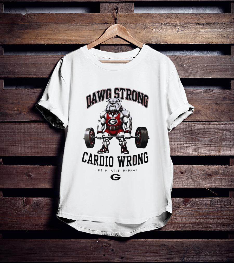 Dawg Strong Cardio Wrong Georgia Bulldogs Lift Hustle Repeat Fitness Motivation T-Shirt