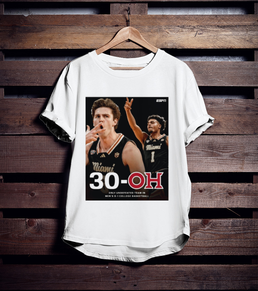 30 Oh Only Undefeated Team In Men's D 1 College Basketball Miami T-Shirt