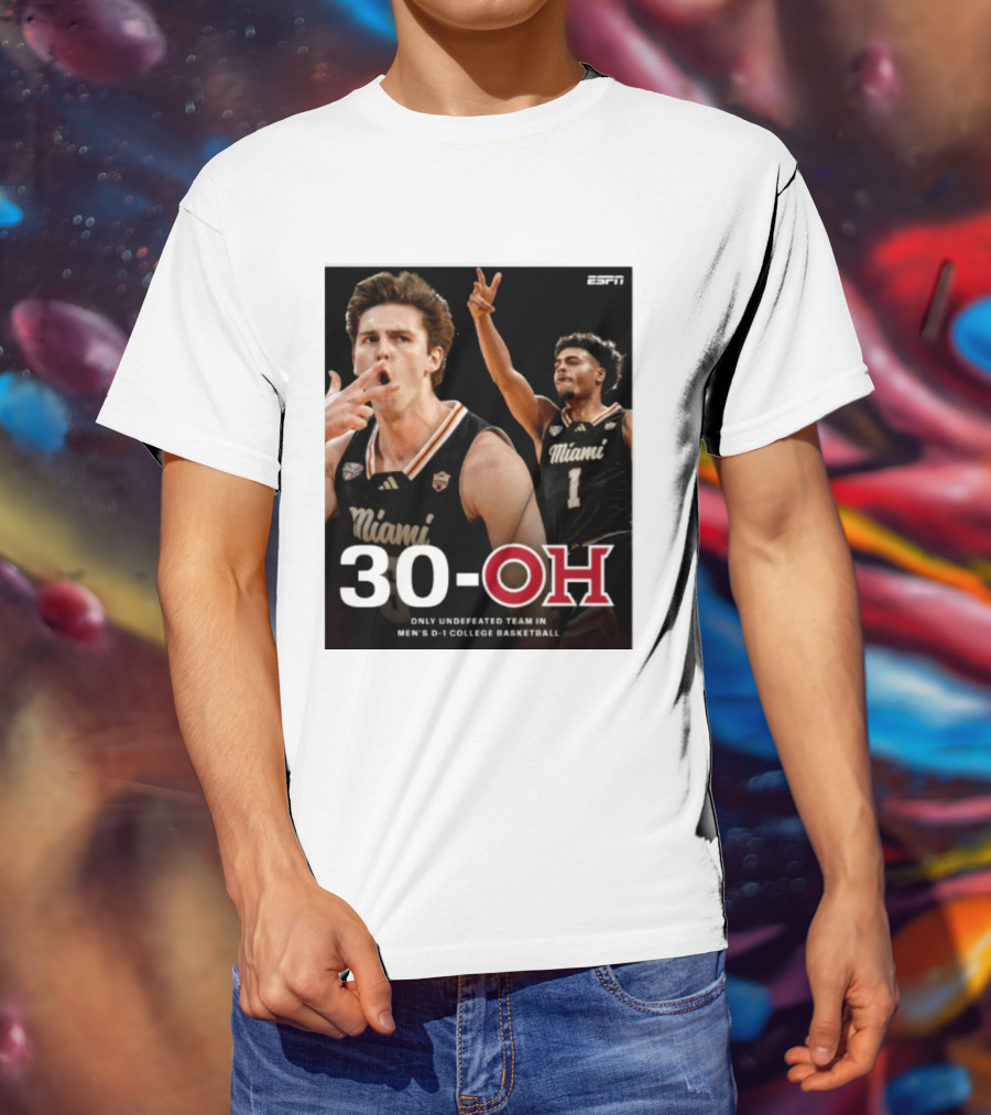 30 Oh Only Undefeated Team In Men's D 1 College Basketball Miami T-Shirt