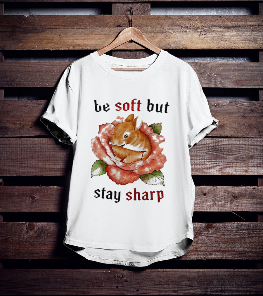 Be Soft But Stay Sharp Bunny Rose T-Shirt