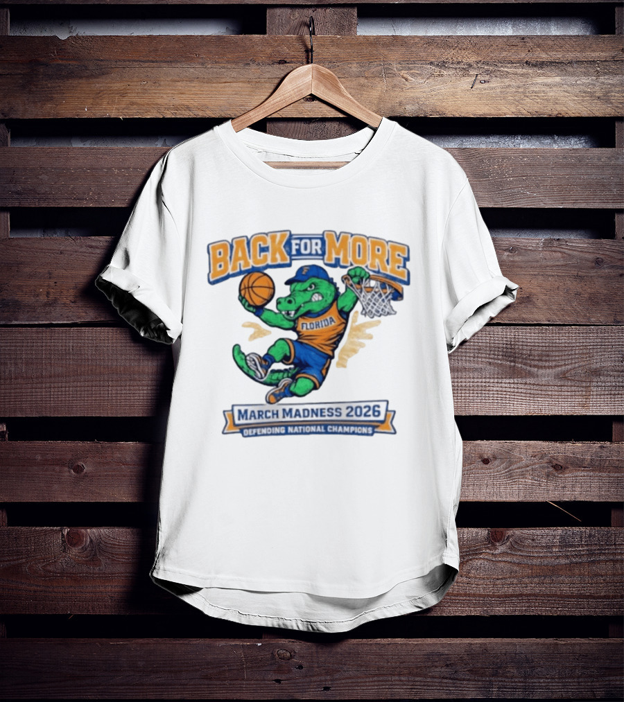 Back For More Florida March Madness 2026 Defending National Champions Basketball Gator T-Shirt