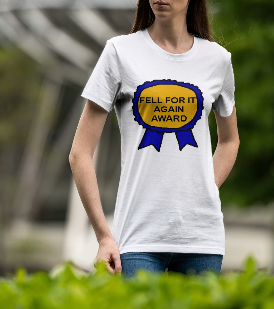 Fell For It Again Award Ribbon T-Shirt