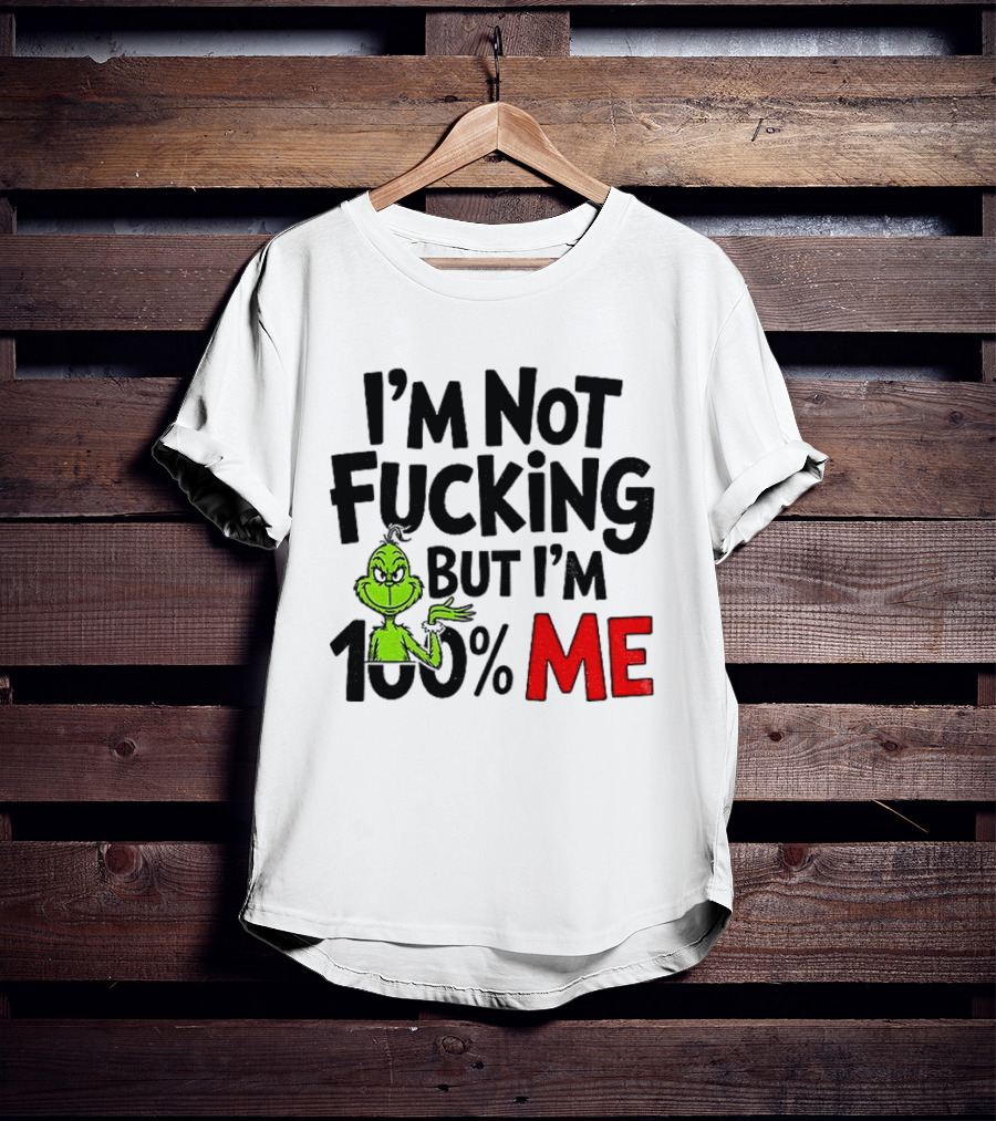 Gjedarxv Grinch I'm Not Fucking But I'm 100% Me Merry Christmas T-Shirt