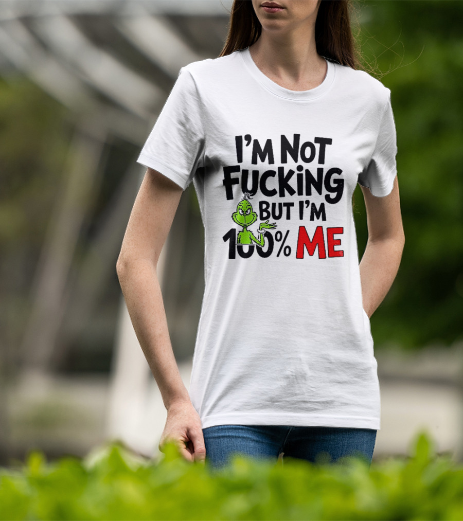 Gjedarxv Grinch I'm Not Fucking But I'm 100% Me Merry Christmas T-Shirt
