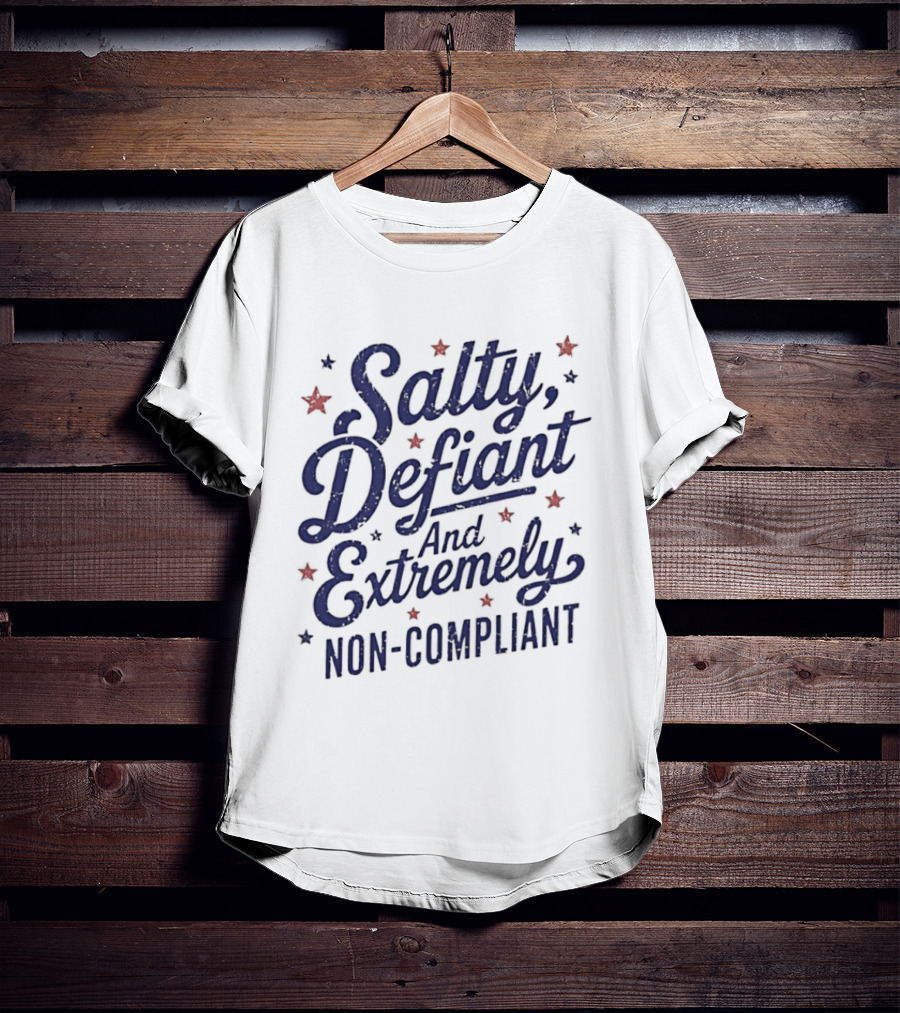 Salty Defiant And Extremely Non Compliant With Stars T-Shirt
