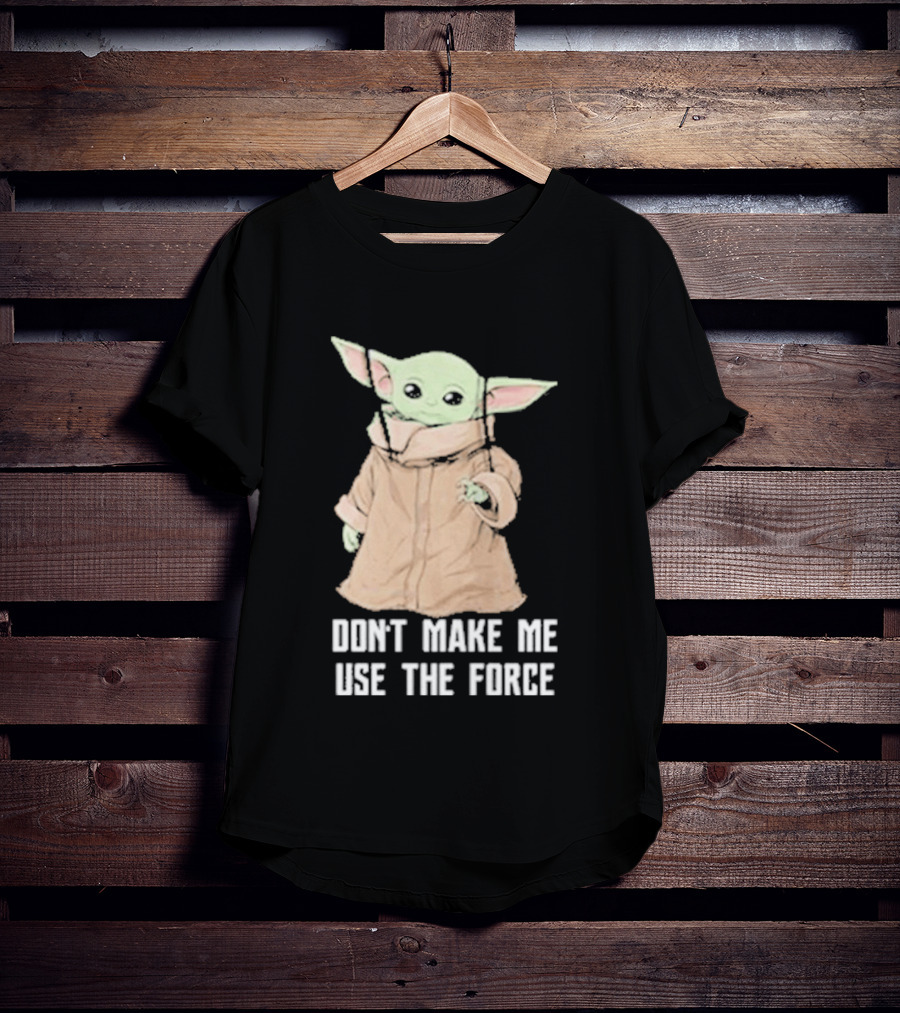 Baby Yoda The Mandalorian The Child Don't Make Me Use The Force T-Shirt