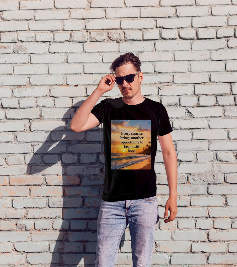 Every Sunrise Brings Another Opportunity To Begin With Hope Scenic Beach View T-Shirt