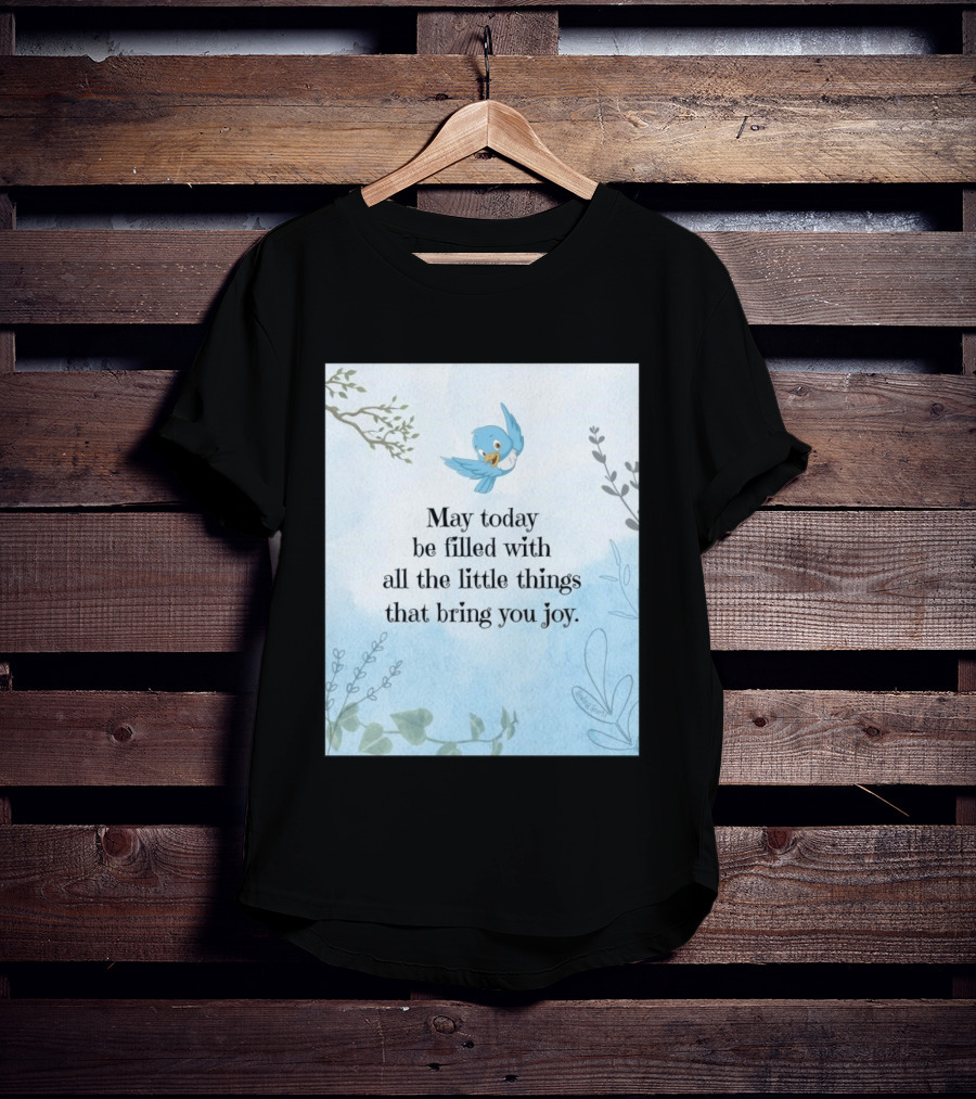 May Today Be Filled With All The Little Things That Bring You Joy Bluebird And Branches T-Shirt