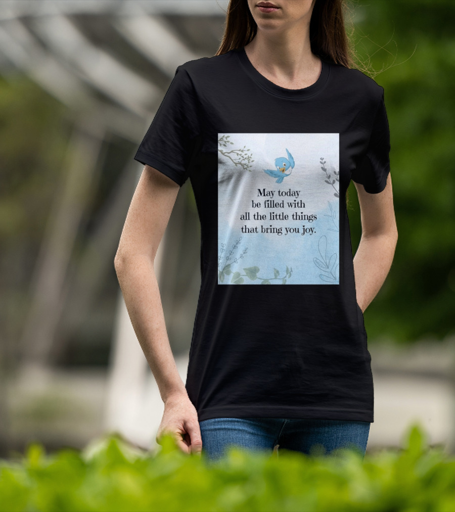 May Today Be Filled With All The Little Things That Bring You Joy Bluebird And Branches T-Shirt