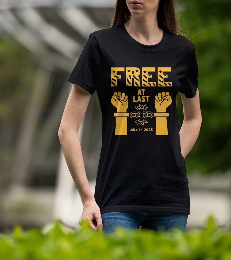 Free At Last July 1st 2025 Breaking Chains Freedom Liberation T-Shirt