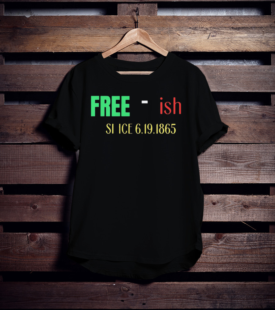 Free Ish Since 6.19.1865 T-Shirt