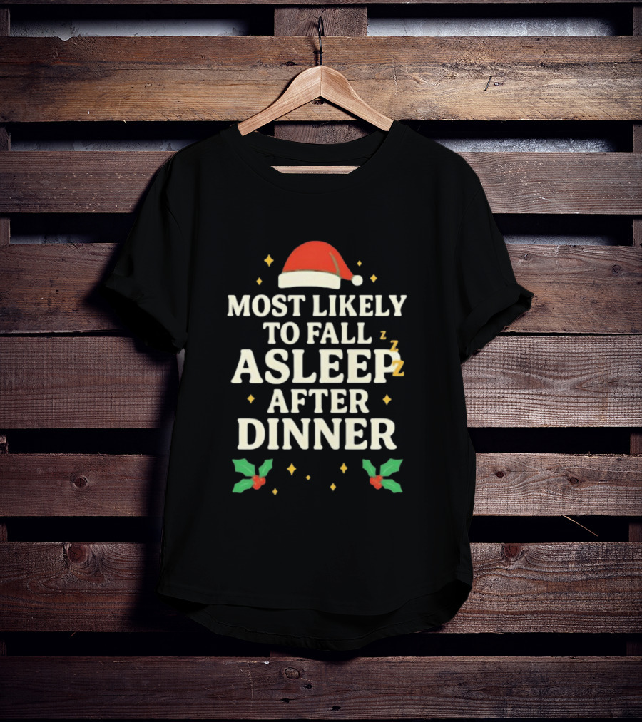 Most Likely To Fall Asleep After Dinner Christmas Santa Hat Holly T-Shirt