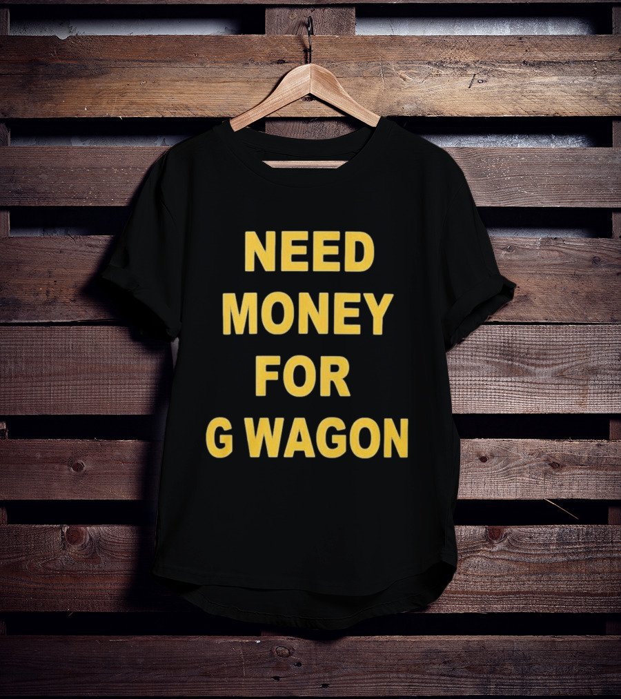 Need Money For G Wagon Urban Humor Style Yellow T-Shirt