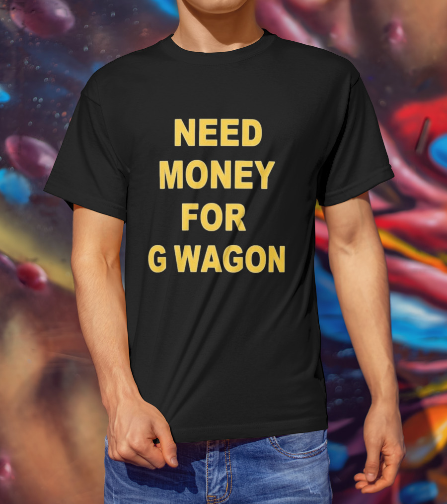 Need Money For G Wagon Urban Humor Style Yellow T-Shirt