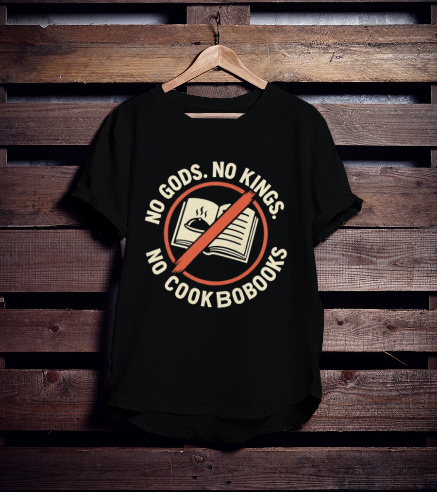 No Gods No Kings No Cookbooks Iconic Anti Authority Motto T-Shirt