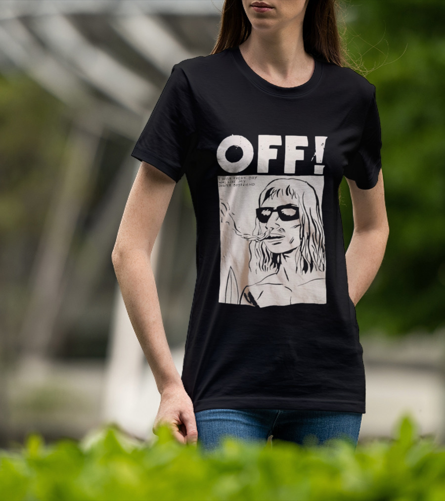 OFF Wasted Years I Wish Every Boy Was Like My Surfer Boyfriend T-Shirt