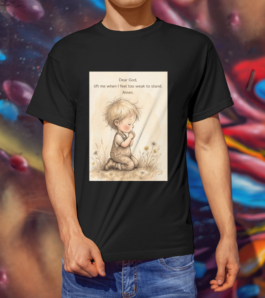 Dear God Lift Me When I Feel Too Weak To Stand Amen Kneeling Child Prayer Floral Field T-Shirt