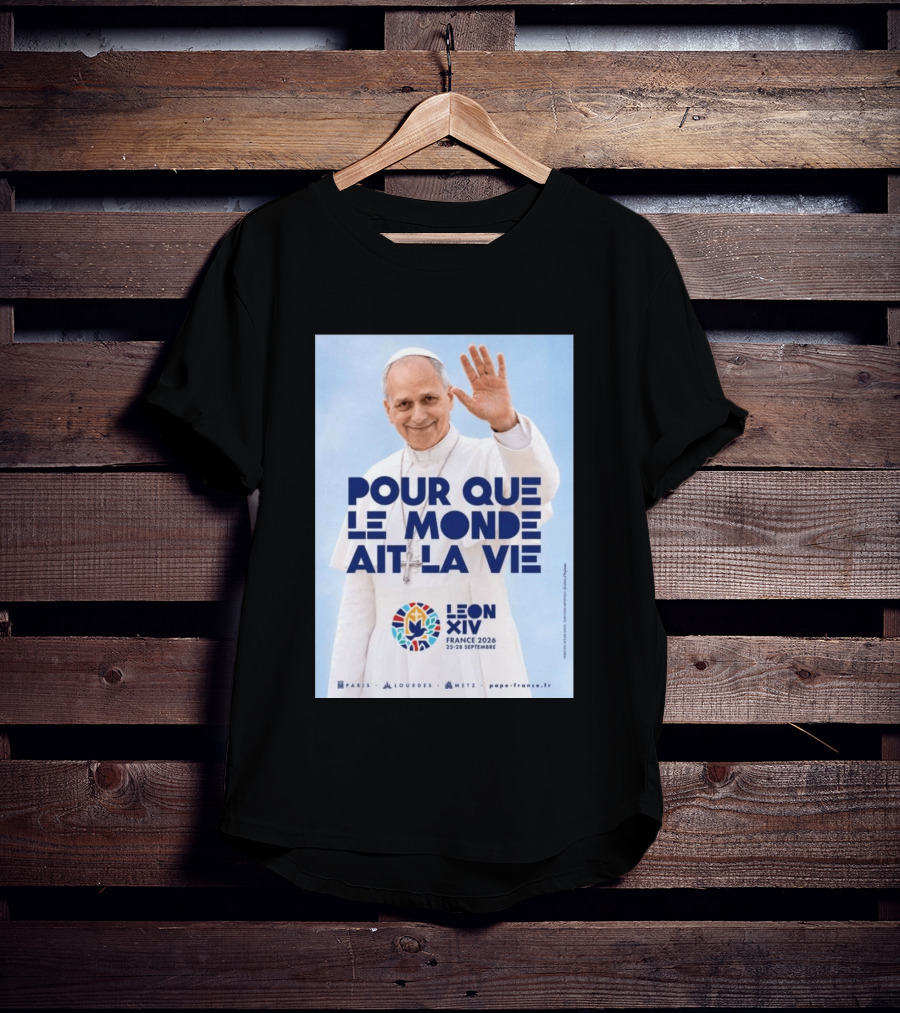 Pope Leo XIV France 2026 Pour Que Le Monde Ait La Vie Paris Lourdes Metz September 25 28 T-Shirt