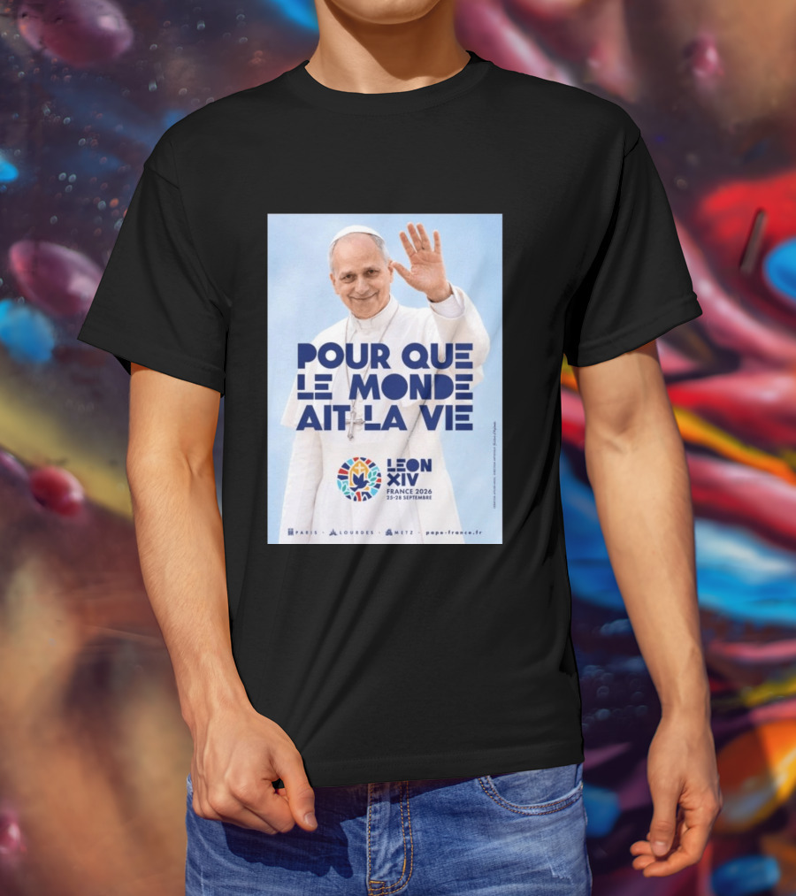 Pope Leo XIV France 2026 Pour Que Le Monde Ait La Vie Paris Lourdes Metz September 25 28 T-Shirt