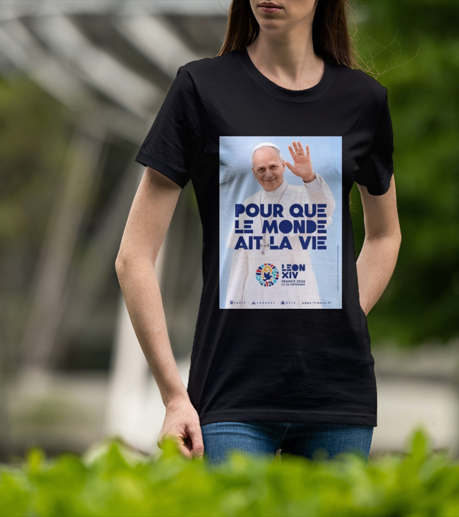 Pope Leo XIV France 2026 Pour Que Le Monde Ait La Vie Paris Lourdes Metz September 25 28 T-Shirt