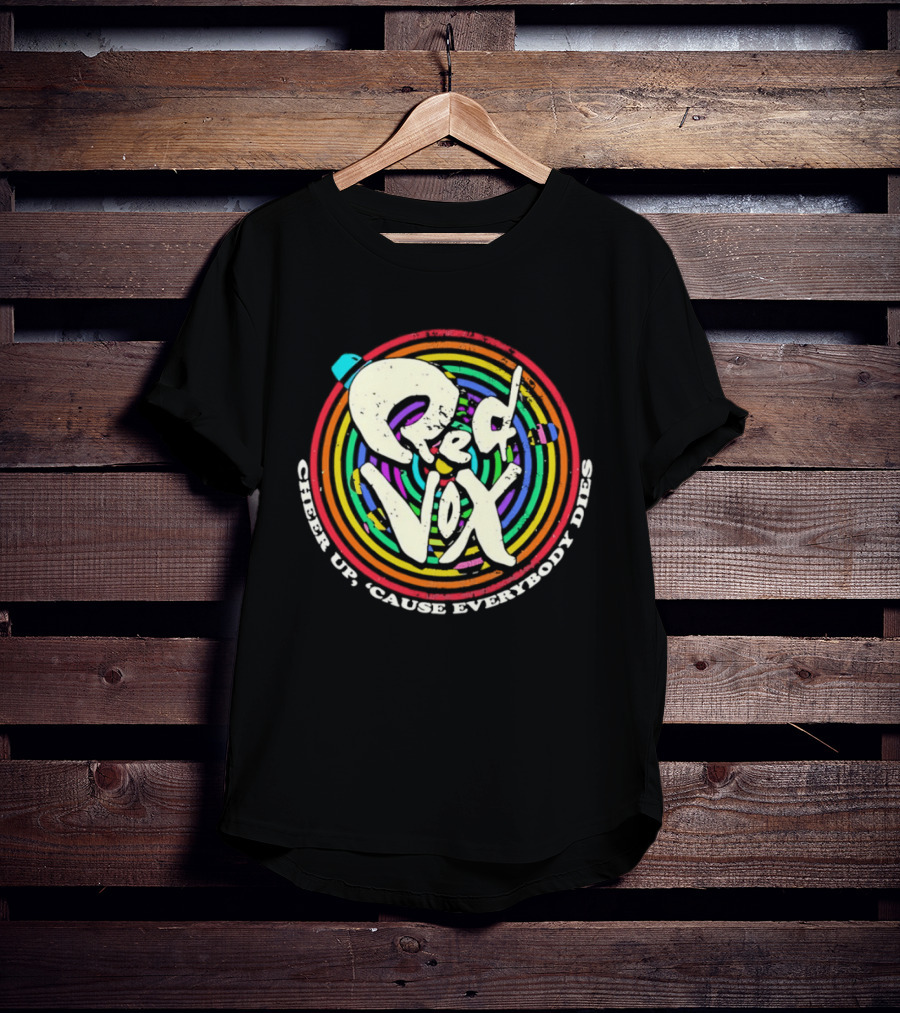 Red Vox Cheer Up 'Cause Everybody Dies Rainbow Circle T-Shirt