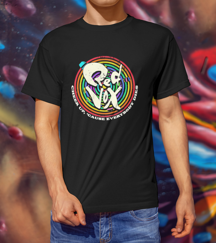 Red Vox Cheer Up 'Cause Everybody Dies Rainbow Circle T-Shirt