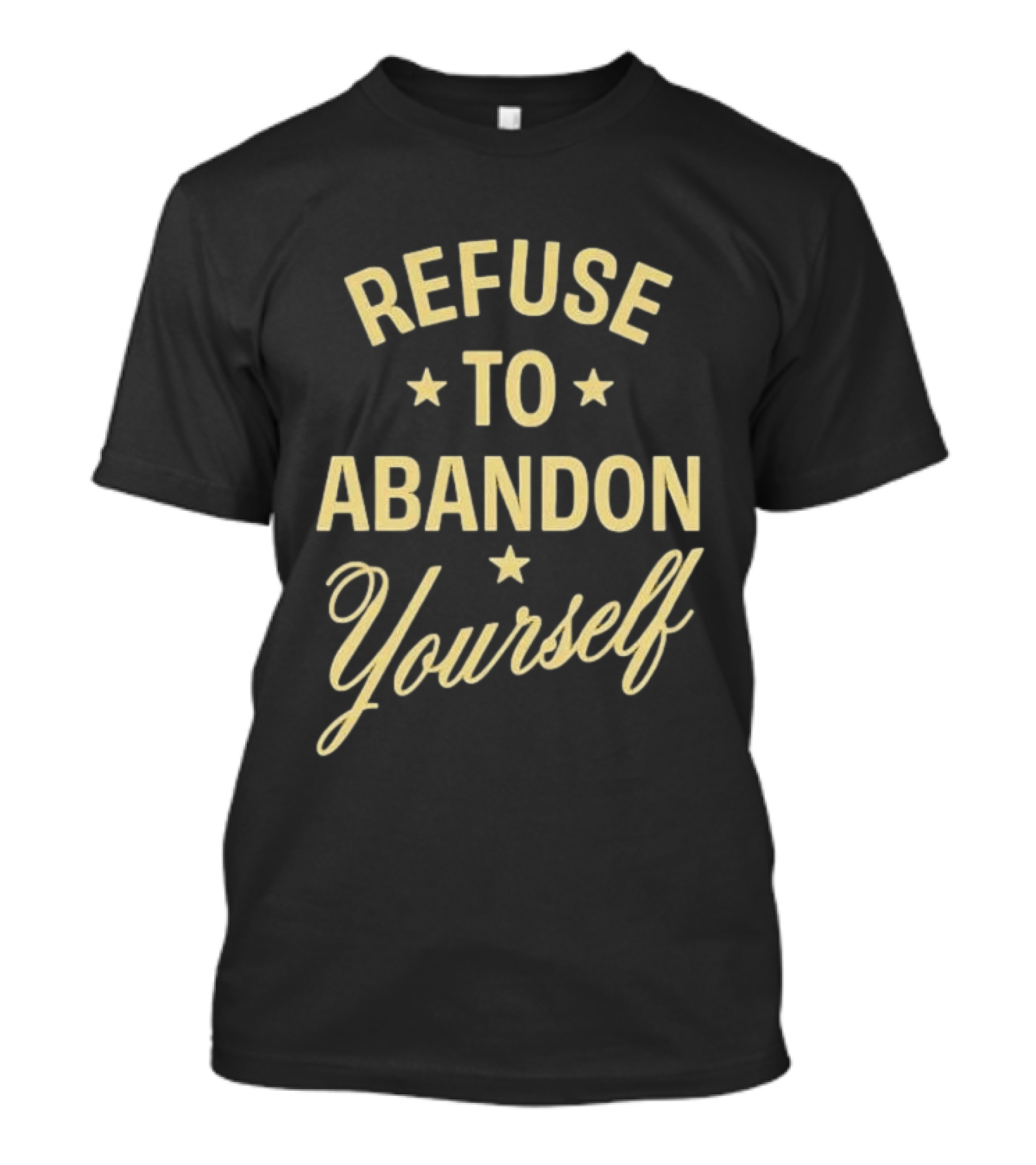 Refuse To Abandon Yourself Motivational Message With Stars T-Shirt