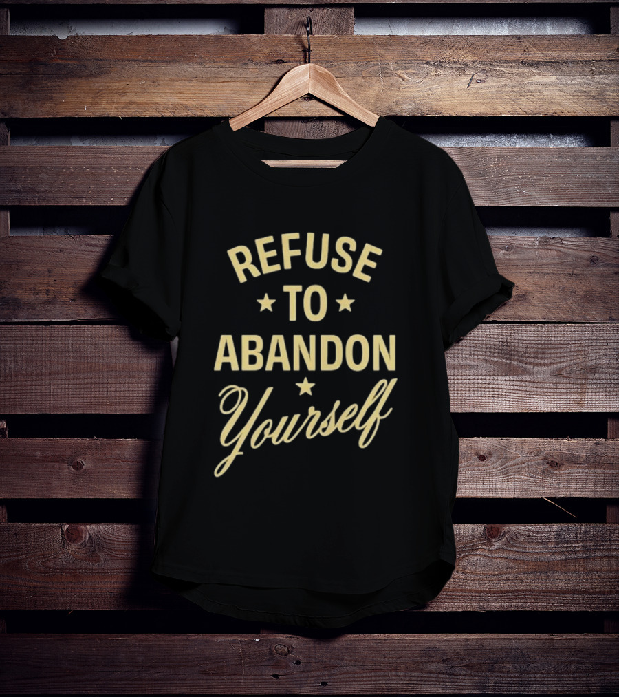 Refuse To Abandon Yourself Motivational Message With Stars T-Shirt