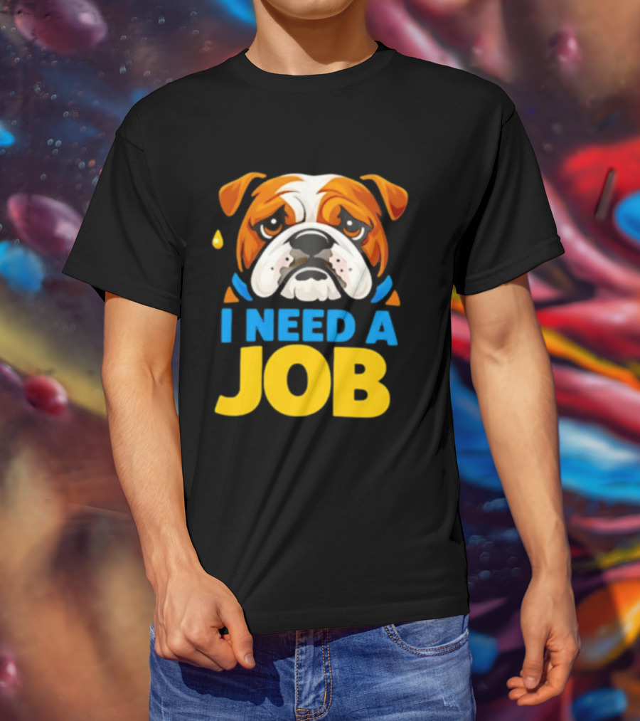 Sad Bulldog I Need A Job Cute Cartoon Bulldog Image T-Shirt