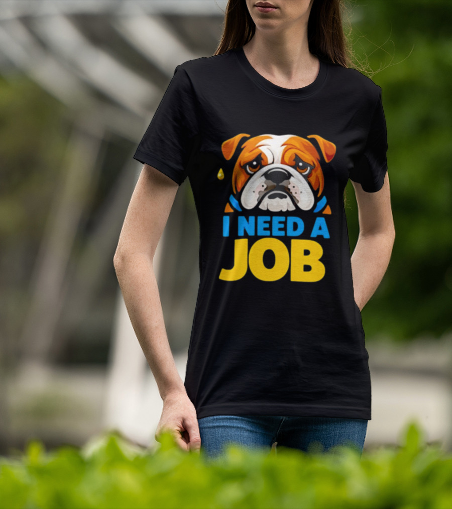 Sad Bulldog I Need A Job Cute Cartoon Bulldog Image T-Shirt