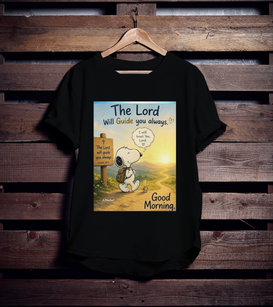 Snoopy The Lord Will Guide You Always Isaiah 58:11 Good Morning I Will Trust You Lord T-Shirt