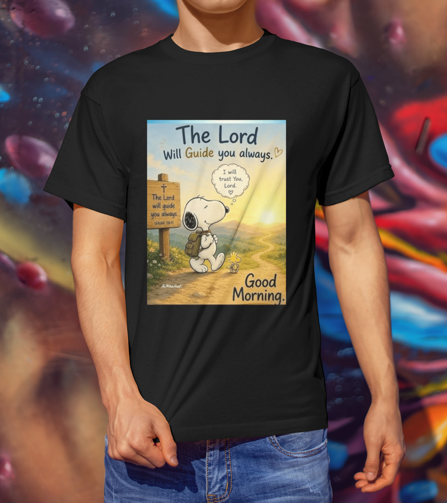 Snoopy The Lord Will Guide You Always Isaiah 58:11 Good Morning I Will Trust You Lord T-Shirt