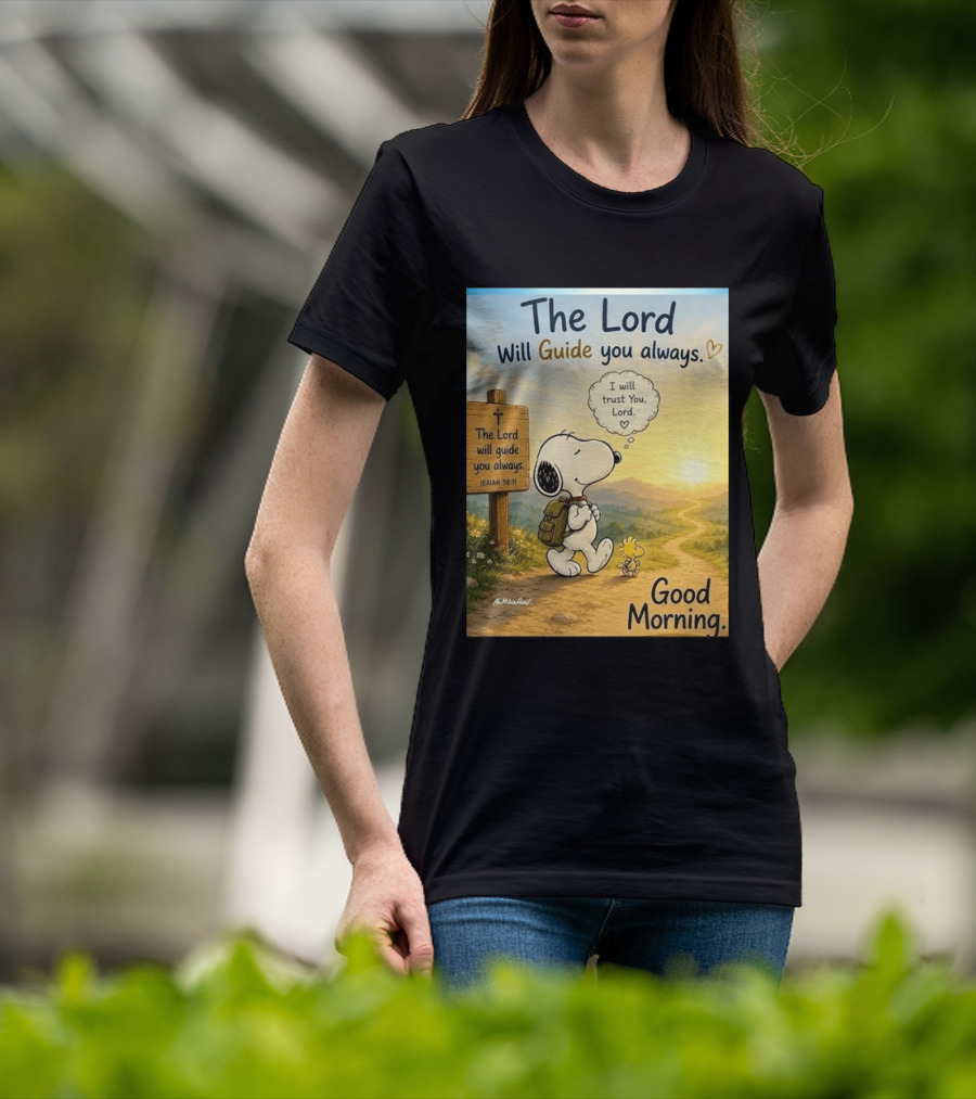 Snoopy The Lord Will Guide You Always Isaiah 58:11 Good Morning I Will Trust You Lord T-Shirt
