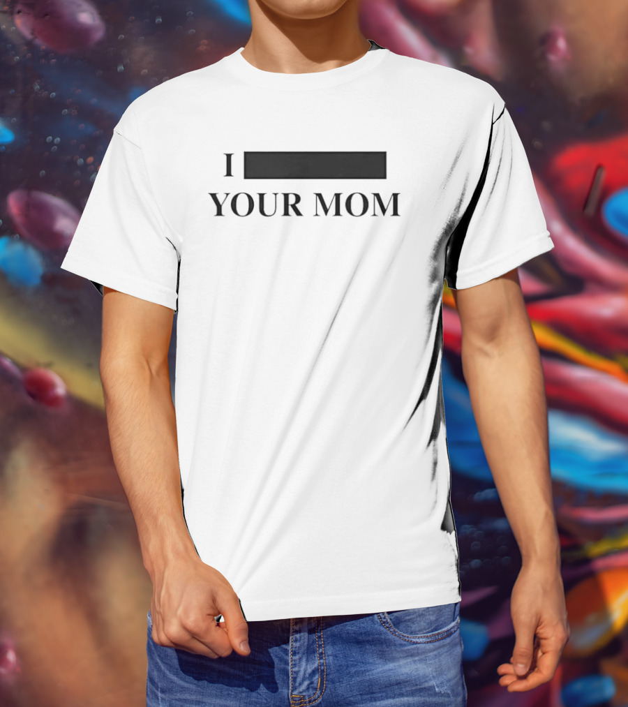 I Custom Your Mom Personalize Custom T-Shirt