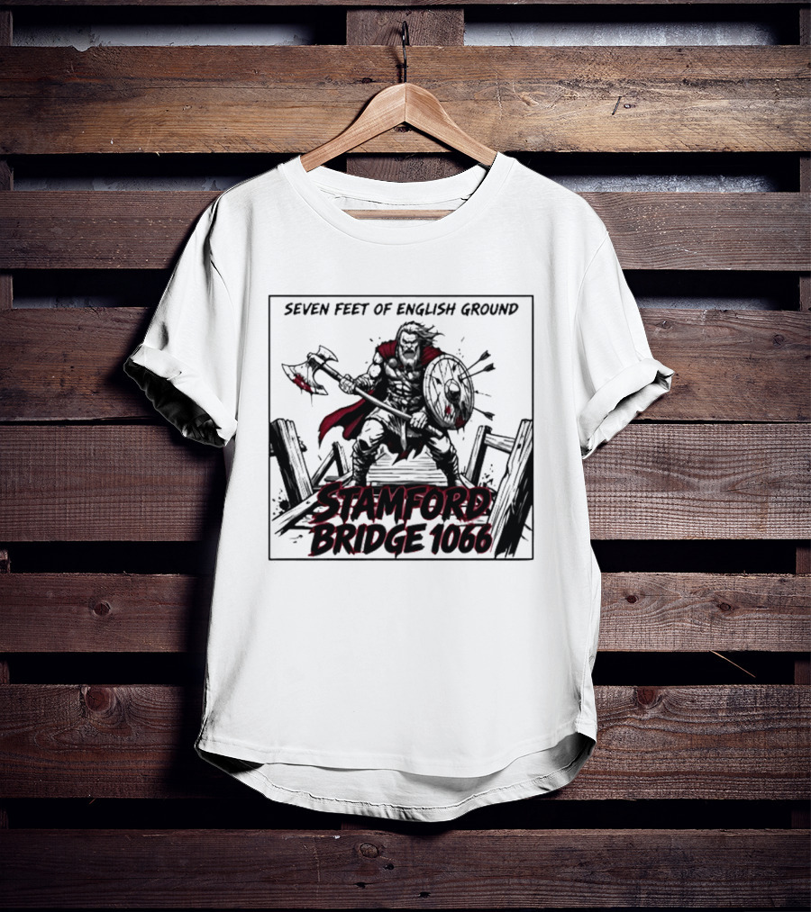 Seven Feet Of English Ground Stamford Bridge 1066 Viking Warrior T-Shirt